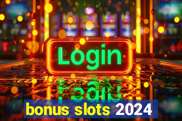 bonus slots 2024