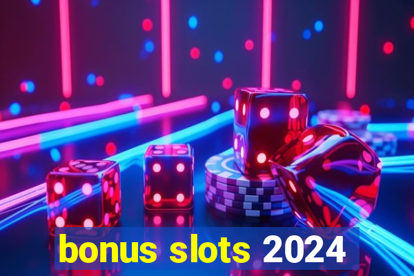 bonus slots 2024