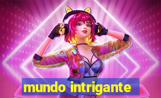 mundo intrigante