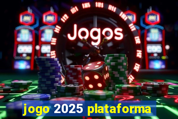 jogo 2025 plataforma