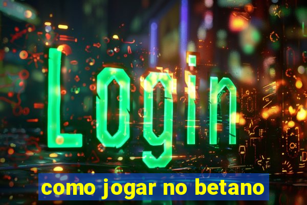 como jogar no betano