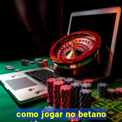 como jogar no betano