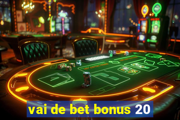 vai de bet bonus 20