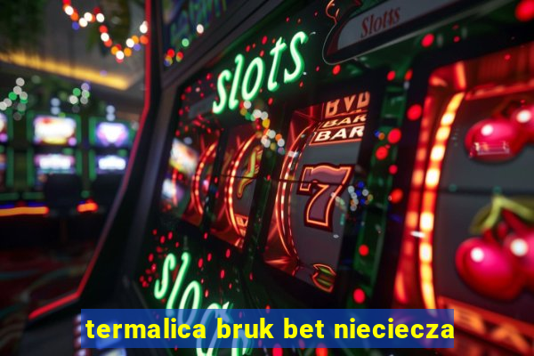 termalica bruk bet nieciecza