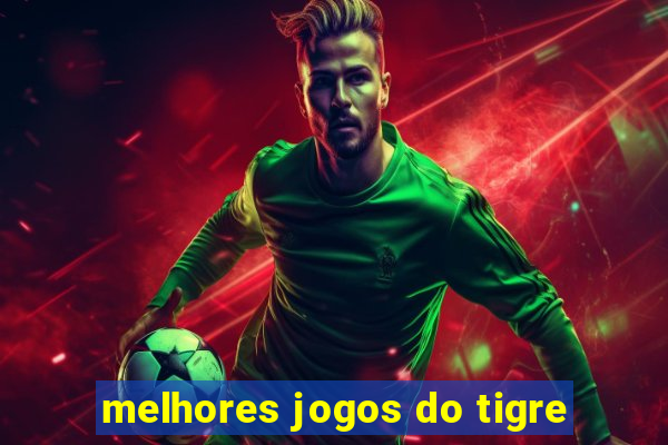 melhores jogos do tigre