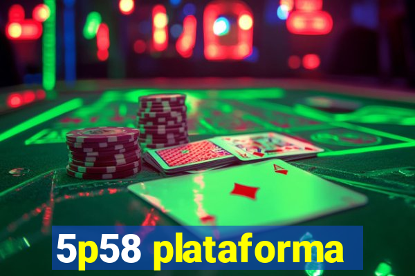 5p58 plataforma