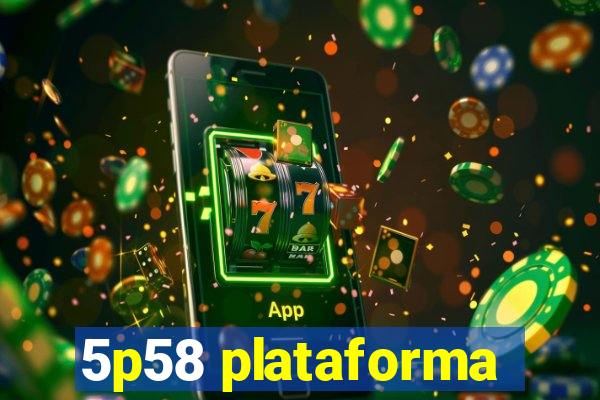 5p58 plataforma