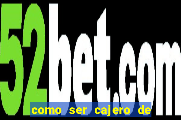 como ser cajero de casino online bet365