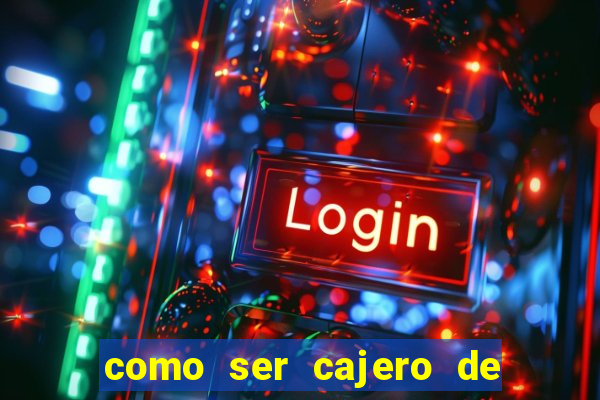 como ser cajero de casino online bet365