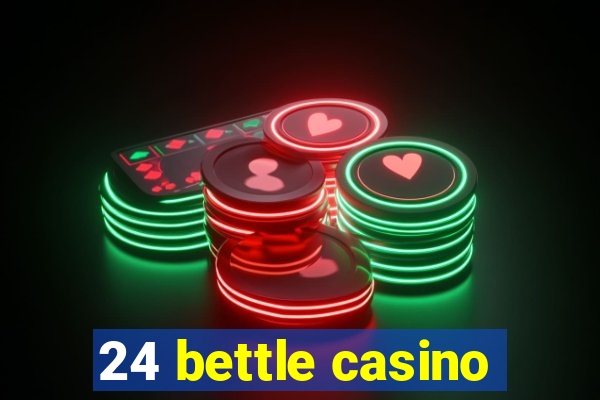 24 bettle casino