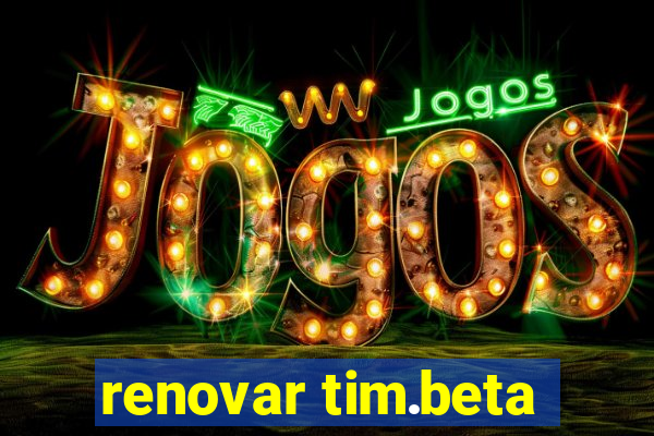 renovar tim.beta