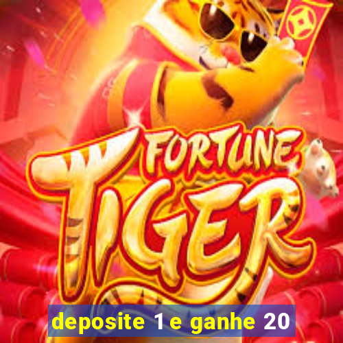 deposite 1 e ganhe 20