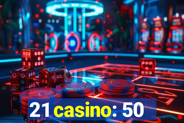 21 casino: 50