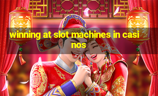 winning at slot machines in casinos