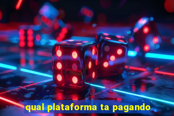 qual plataforma ta pagando