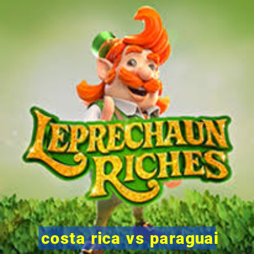 costa rica vs paraguai