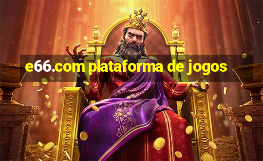 e66.com plataforma de jogos