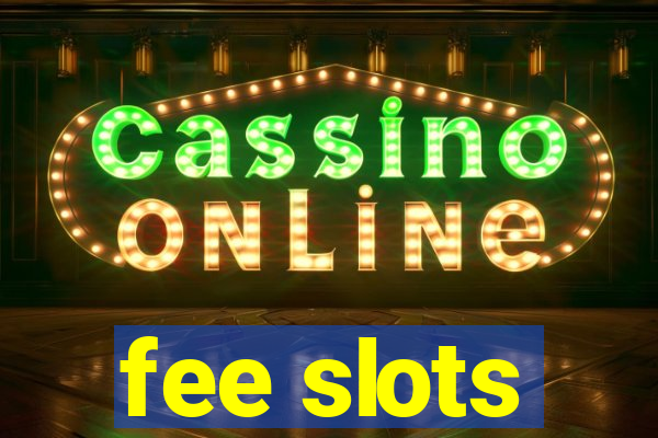 fee slots