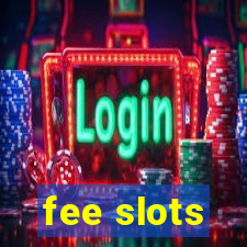 fee slots