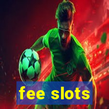 fee slots