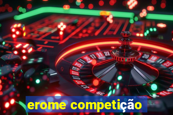 erome competição