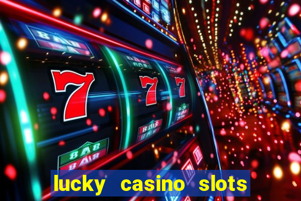 lucky casino slots win cash 777