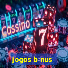 jogos b么nus