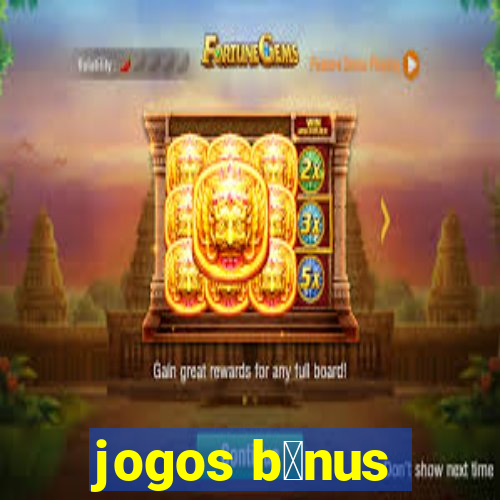 jogos b么nus