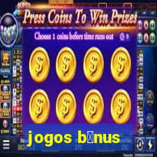 jogos b么nus