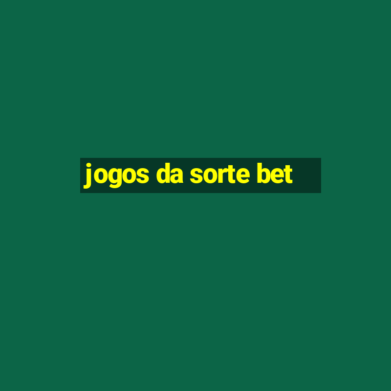 jogos da sorte bet