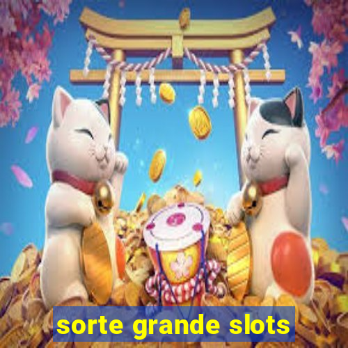 sorte grande slots