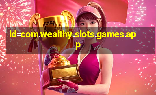 id=com.wealthy.slots.games.app