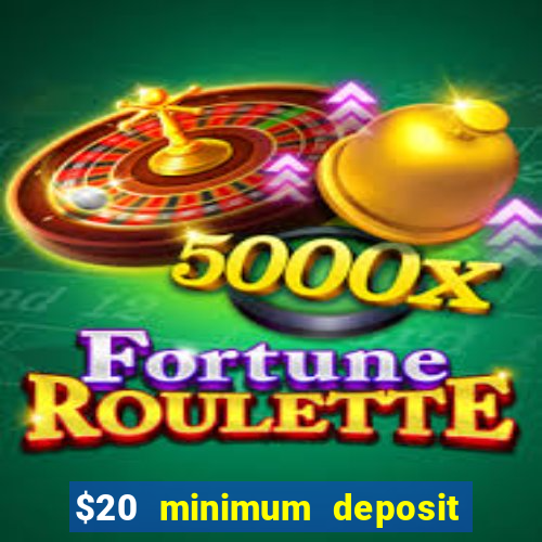 $20 minimum deposit online casinos