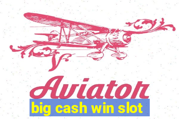 big cash win slot