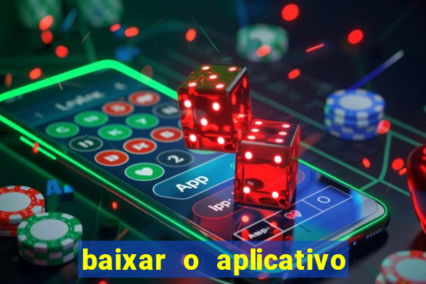 baixar o aplicativo do jogo do tigrinho