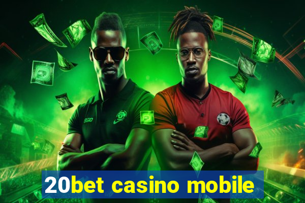 20bet casino mobile