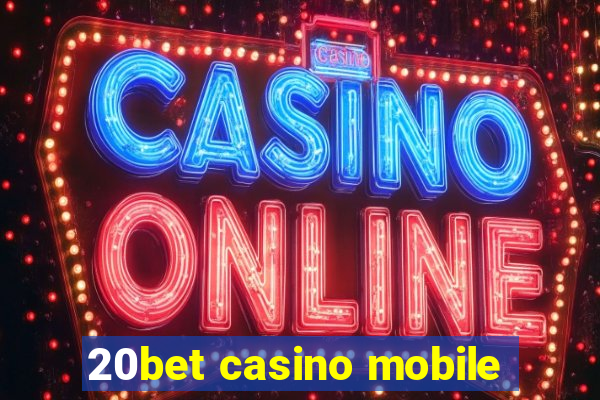 20bet casino mobile