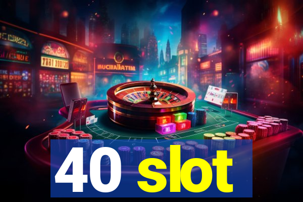 40 slot