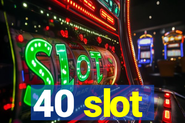 40 slot