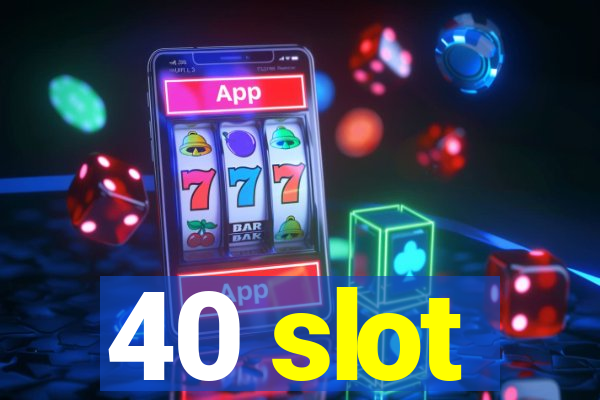 40 slot