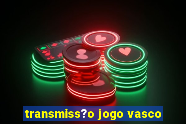 transmiss?o jogo vasco