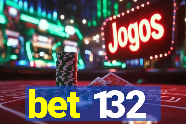 bet 132