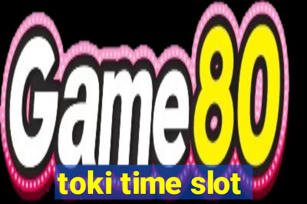 toki time slot