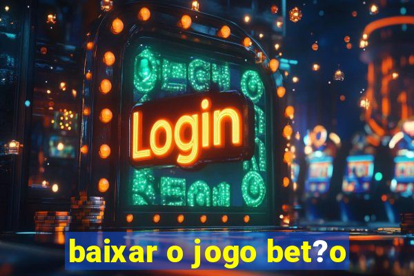 baixar o jogo bet?o