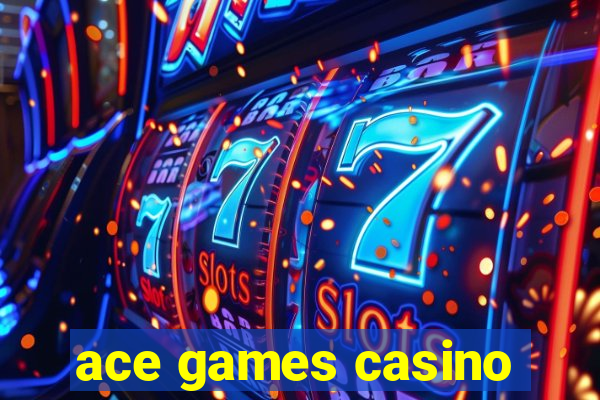 ace games casino