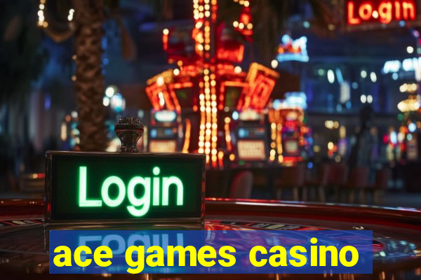 ace games casino