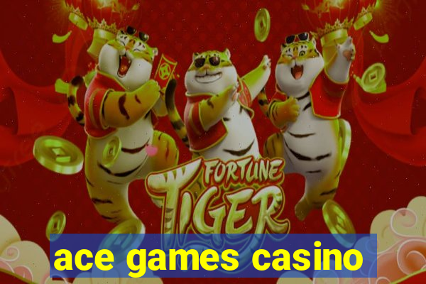 ace games casino