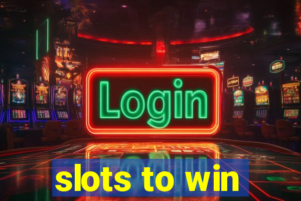 slots to win