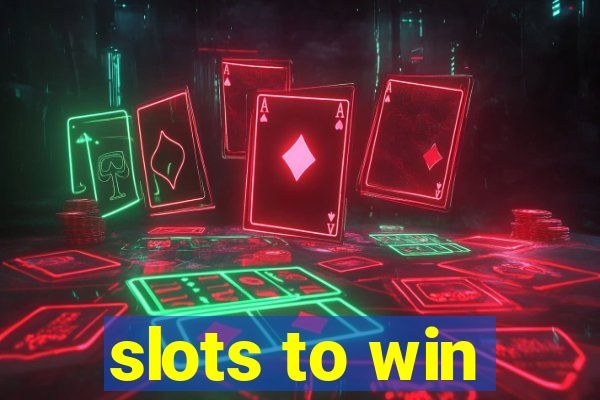 slots to win