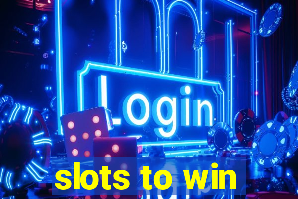 slots to win